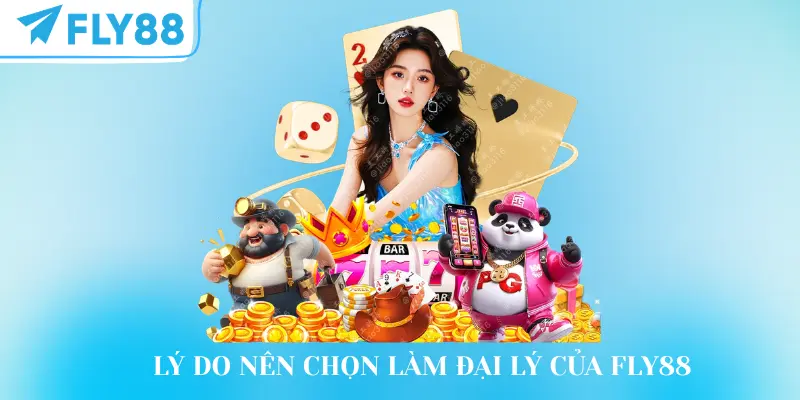 Làm đại lý của FLY88 hưởng nhiều ưu đãi độc quyền