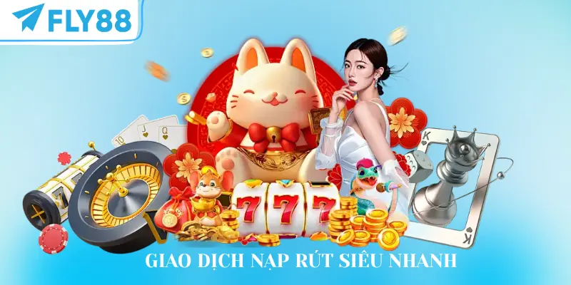 Tốc độ nạp và rút tiền của FLY88 siêu nhanh